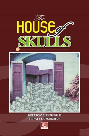 The House of Skulls: A Symbol of Warfare & Diplomacy in Pre-Colonial Niger Delta and Igbo Hinterland by Nkparom C Ejituwu 9789785420852