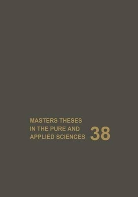 Masters Theses in the Pure and Applied Sciences: Accepted by Colleges and Universities of the United States and Canada Volume 38 by Wade H. Shafer 9781461358107