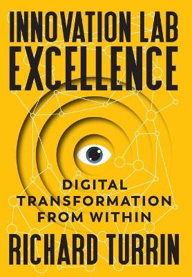 Innovation Lab Excellence: Digital Transformation from Within by Richard Turrin 9781949642094