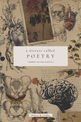 A Disease Called Poetry: Morbus Dictur Poëtica by Melissa M Combs 9781962072106