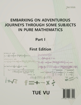 Embarking on Adventurous Journeys Through Some Subjects in Pure Mathematics by Tue Vu 9798218973520