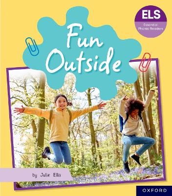 Essential Letters and Sounds: Essential Phonic Readers: Oxford Reading Level 5: Fun Outside by Julie Ellis 9781382055659