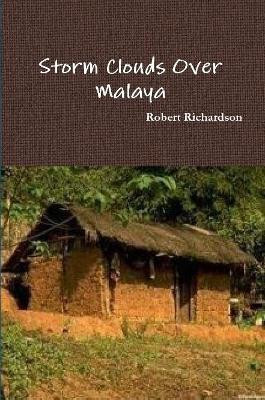 Storm Clouds Over Malaya by Robert Richardson 9781291040029