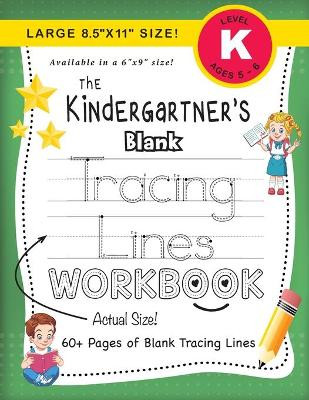 The Kindergartner's Blank Tracing Lines Workbook (Large 8.5"x11" Size!) by Lauren Dick 9781774378243