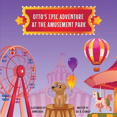 Otto's Epic Adventure at the Amusement Park by Sue A Stewart 9798987955710