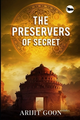 The Preservers Of Secret by Arijit Goon 9788119201136
