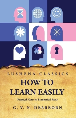 How to Learn Easily by George Van Ness Dearborn 9798890960528