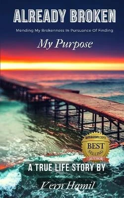 Already Broken: Mending my Brokenness in Pursuance of Finding My Purpose by Vern Hamil 9781952756832