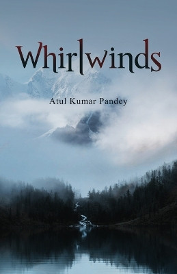 Whirlwinds by Atul Kumar Pandey 9781636407340