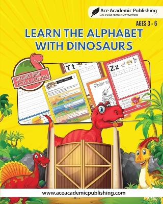 Learn Alphabet with Dinosaurs: Includes Facts and Activities by Ace Academic Publishing 9781962517164