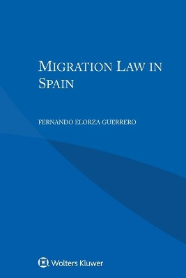 Migration Law in Spain by Fernando Elorza Guerrero 9789403508115