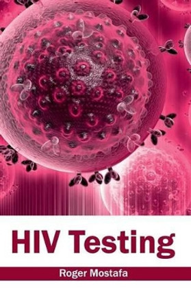 HIV Testing by Roger Mostafa 9781632412546