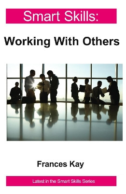 Smart Skills: Working with Others by Frances Kay 9781908248077