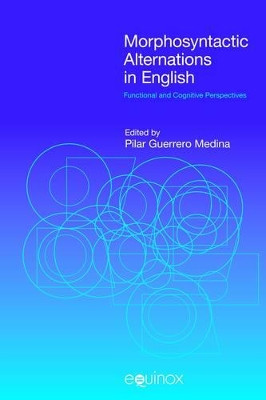 Morphosyntactic Alternations in English: Functional and Cognitive Perspectives by Pilar Guerrero Medina 9781845537449