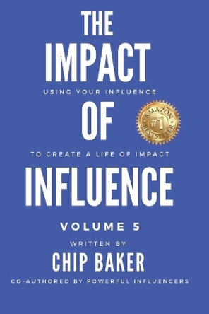 The Impact Of Influence Volume 5: Using Your Influence To Create A Life Of Impact by Bruce Villarreal 9781737950172