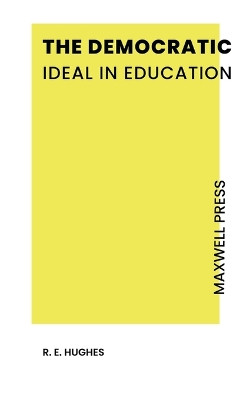 The Democratic Ideal in Education by R E Hughes 9789355281876