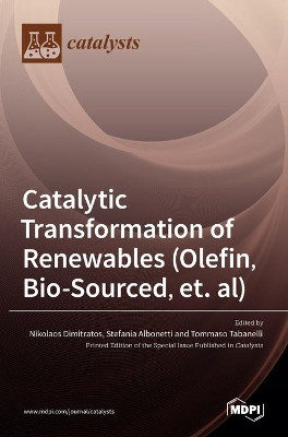 Catalytic Transformation of Renewables (Olefin, Bio-sourced, et. al) by Nikolaos Dimitratos 9783036510682