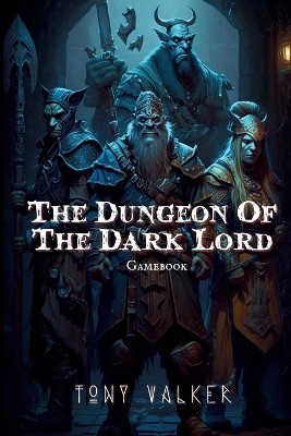 The Dungeon of The Dark Lord by Tony Walker 9781739559663