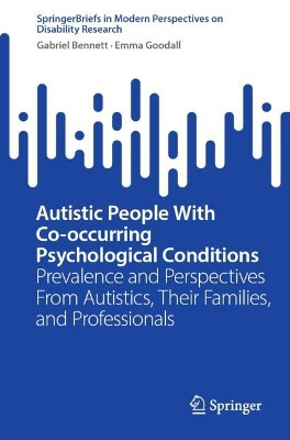 Autistic People With Co-occurring Psychological Conditions: Prevalence and Perspectives From Autistics, Their Families, and Professionals by Gabriel Bennett 9789819706556