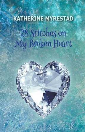 28 Stitches on My Broken Heart by Katherine Myrestad 9798223986072