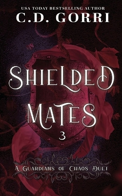 Shielded Mates Volume 3: A Guardians of Chaos Duet by C D Gorri 9781960294395
