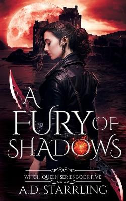 A Fury Of Shadows: Witch Queen Book 5 by A D Starrling 9781912834402