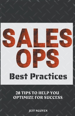 Sales Ops Best Practices: 28 Tips to Help You Optimize for Success by Jeff Nguyen 9798223839187