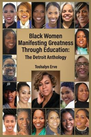 Black Women Manifesting Greatness Through Education: The Detroit Anthology by Toshalyn Erve 9781737887348