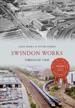 Swindon Works Through Time by Andy Binks