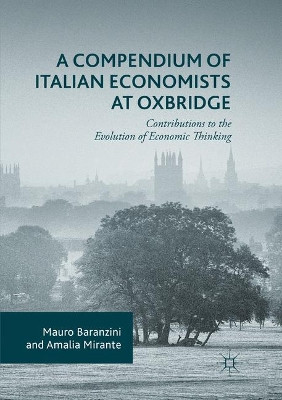 A Compendium of Italian Economists at Oxbridge: Contributions to the Evolution of Economic Thinking by Mauro Baranzini 9783319812267