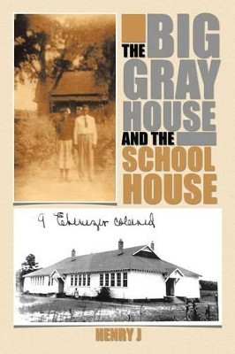 THE Big Gray House and the School House by J Henry 9781490714493