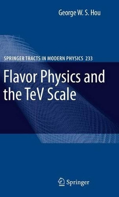 Flavor Physics and the TeV Scale by George W. S. Hou 9783642100871