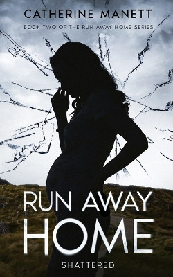 Run Away Home: Shattered by Catherine Manett 9781637775776