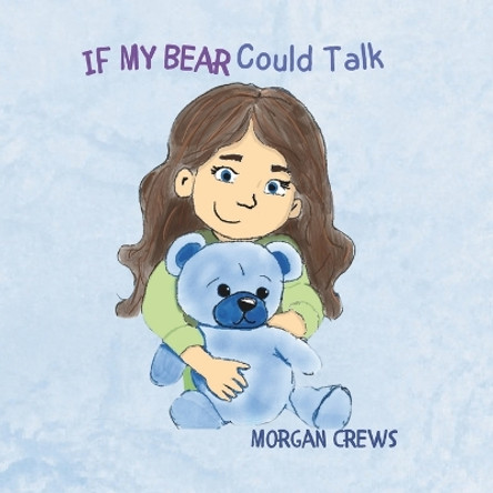 If My Bear Could Talk by Morgan Crews 9781957604534
