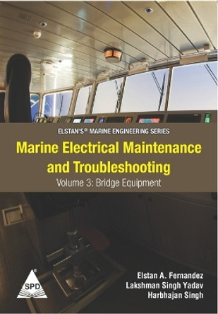 Marine Electrical Maintenance and Troubleshooting Series - Volume 3: Bridge Equipment: (Elstan's(R) Marine Engineering Series) by Lakshman Singh Yadav 9789391043629