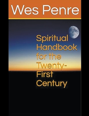 Spiritual Handbook for the Twenty-First Century by Wes Penre 9798224748792