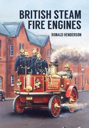 British Steam Fire Engines by Ronald Henderson