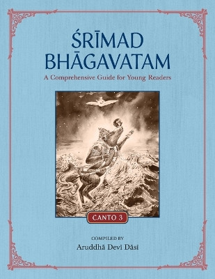 Srimad Bhagavatam: A Comprehensive Guide for Young Readers: Canto 3 by Aruddha Devi Dasi 9781733927253