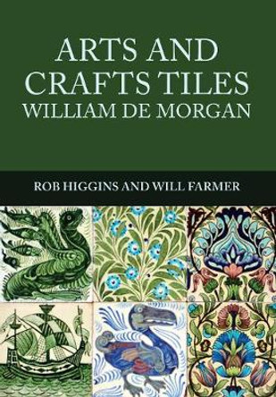 Arts and Crafts Tiles: William de Morgan by Rob Higgins