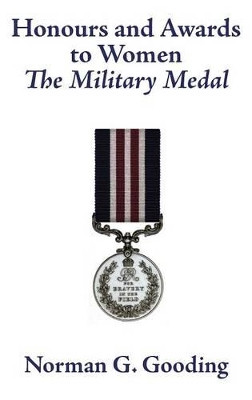 Honours and Awards to Women: The Military Medal by Norman G. Gooding 9781902366562