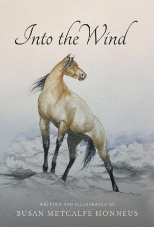 Into The Wind: A Mustang's Story by Susan Metcalfe Honneus 9781737297024