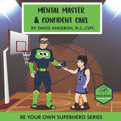 Mental Master And Confident Carl: Be Your Own Superhero by David Angeron 9781736976807