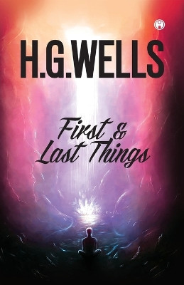 First and Last Things by H G Wells 9789389804591