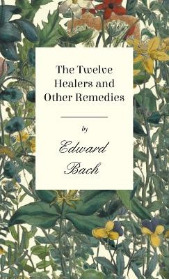 Twelve Healers and Other Remedies by Edward Bach 9781528771535