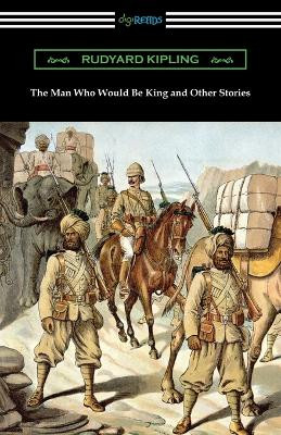 The Man Who Would Be King and Other Stories by Rudyard Kipling 9781420962215