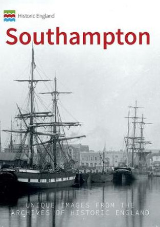 Historic England: Southampton: Unique Images from the Archives of Historic England by Dave Marden