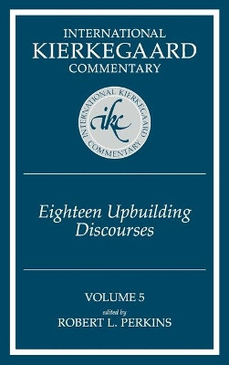 Ikc 5 Eighteen Upbuilding Discourses: Eighteen Upbuilding Discourses (H654/Mrc) by  9780865548794
