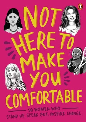 Not Here to Make You Comfortable: 50 Women Who Stand Up, Speak Out, Inspire Change 9781761340581