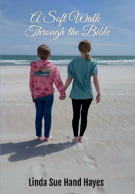 A Soft Walk Through the Bible by Linda Hayes 9781959700074