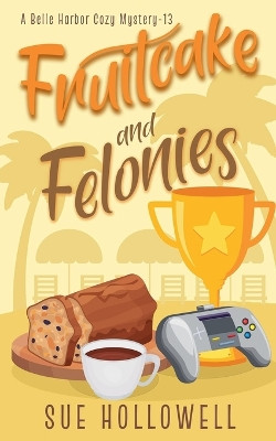 Fruitcake and Felonies by Sue Hollowell 9798227699480
